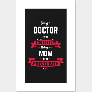 Being a doctor is a choice Being a om is a privilege Posters and Art